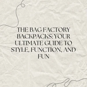 Mochilas da The Bag Factory Seu guia definitivo de estilo, funcionalidade e diversão